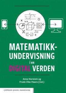 Matematikkundervisning i en digital verden av Anne Norstein og Frode Olav Haara (Heftet)