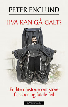 Hva kan gå galt? av Peter Englund (Innbundet)