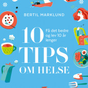 10 tips om helse av Bertil Marklund (Nedlastbar lydbok)