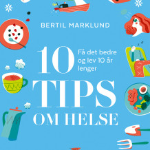 10 tips om helse av Bertil Marklund (Nedlastbar lydbok)