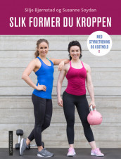 Slik former du kroppen med styrketrening og kosthold av Silje Bjørnstad og Susanne Sommerseth (Heftet)