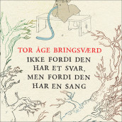 Ikke fordi den har et svar, men fordi den har en sang av Tor Åge Bringsværd (Nedlastbar lydbok)