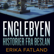 Englebyen - Historier fra Beslan av Erika Fatland (Nedlastbar lydbok)