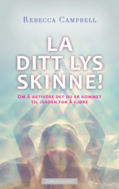 La ditt lys skinne! av Rebecca Campbell (Ebok)