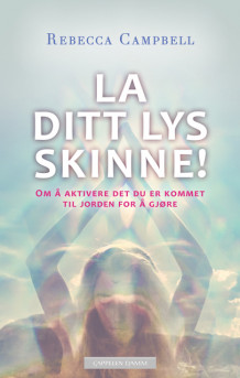 La ditt lys skinne! av Rebecca Campbell (Ebok)