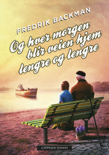 Og hver morgen blir veien hjem lengre og lengre av Fredrik Backman (Ebok)