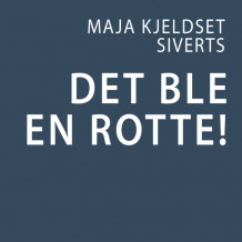 Det ble en rotte! av Maia Kjeldset Siverts (Nedlastbar lydbok)