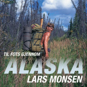Til fots gjennom Alaska av Lars Monsen (Nedlastbar lydbok)