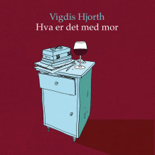 Hva er det med mor av Vigdis Hjorth (Nedlastbar lydbok)