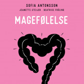 Magefølelse - En bok for deg med urolig mage og irritabel tarm av Sofia Antonsson, Beatrice Fröling og Jeanette Steijer (Nedlastbar lydbok)