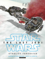 Star Wars™ The Last Jedi - Utrolige farkoster av Jason Fry (Innbundet)