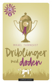 Driblinger med døden av Mikael Thörnqvist (Ebok)