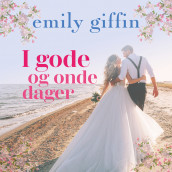 I gode og onde dager av Emily Giffin (Nedlastbar lydbok)