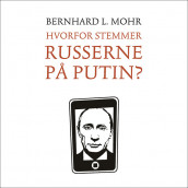 Hvorfor stemmer russerne på Putin? av Bernhard L. Mohr (Nedlastbar lydbok)