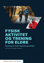 Fysisk aktivitet og trening for eldre av Birgitta Langhammer og Hilde Lohne-Seiler (Heftet)