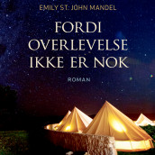 Fordi overlevelse ikke er nok av Emily St. John Mandel (Nedlastbar lydbok)