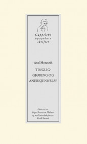 Tingliggjøring og anerkjennelse av Axel Honneth (Heftet)