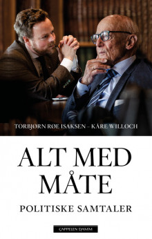 Alt med måte av Torbjørn Røe Isaksen og Kåre Willoch (Innbundet)