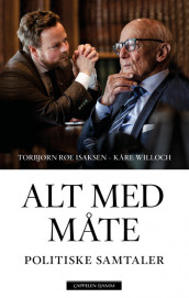 Alt med måte av Torbjørn Røe Isaksen og Kåre Willoch (Ebok)