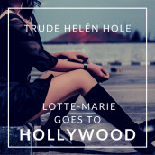 Lotte-Marie goes to Hollywood av Trude Helén Hole (Nedlastbar lydbok)