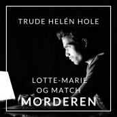 Lotte-Marie og Matchmorderen av Trude Helén Hole (Nedlastbar lydbok)