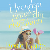 Hvordan finne din (første) ektemann av Rosie Blake (Nedlastbar lydbok)