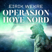 Operasjon Høye Nord av Eirik Wekre (Nedlastbar lydbok)