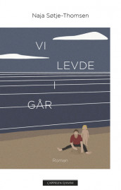 Vi levde i går av Naja Søtje-Thomsen (Ebok)