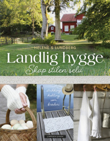 Landlig hygge - skap stilen selv av Helene S Lundberg (Innbundet)