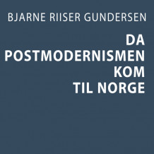 Da postmodernismen kom til Norge av Bjarne Riiser Gundersen (Nedlastbar lydbok)