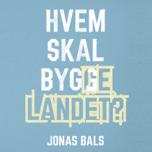 Hvem skal bygge landet? av Jonas Bals (Nedlastbar lydbok)