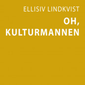 Oh, Kulturmannen av Ellisiv Lindkvist (Nedlastbar lydbok)