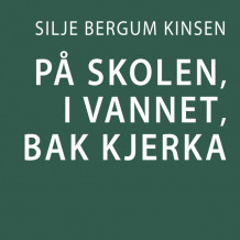 På skolen, i vannet, bak kjerka av Silje Bergum Kinsten (Nedlastbar lydbok)