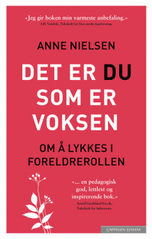 Det er du som er voksen – Om å lykkes i foreldrerollen av Anne Nielsen (Heftet)