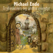 Trylleskolen og andre eventyr av Michael Ende (Nedlastbar lydbok)