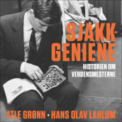 Sjakkgeniene av Atle Grønn og Hans Olav Lahlum (Nedlastbar lydbok)