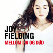 Mellom liv og død av Joy Fielding (Nedlastbar lydbok)