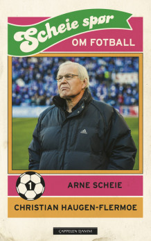 Scheie spør om fotball 1 av Christian Haugen-Flermoe og Arne Scheie (Fleksibind)