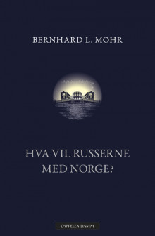 Hva vil russerne med Norge? av Bernhard L. Mohr (Innbundet)