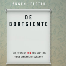 De bortgjemte - og hvordan ME ble vår tids mest omstridte sykdom av Jørgen Jelstad (Nedlastbar lydbok)