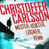 Mester, vokter, løgner, venn av Christoffer Carlsson (Nedlastbar lydbok)