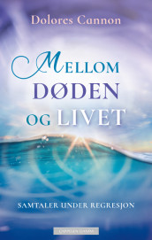 Mellom døden og livet av Dolores Cannon (Heftet)