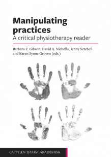 Manipulating practices: A critical physiotherapy reader av Barbara Gibson, Karen Synne Groven, David Nicholls og Jennifer Setchell (Heftet)