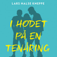 I hodet på en tenåring - Hva trenger ungdom fra foreldrene? av Lars Halse Kneppe (Nedlastbar lydbok)