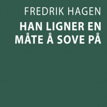 Han ligner en måte å sove på av Fredrik Hagen (Nedlastbar lydbok)