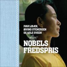 Nobels fredspris av Ivar Libæk, Øivind Stenersen og Asle Sveen (Nedlastbar lydbok)