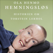Hemningsløs - Historien om Torstein Lerhol av Ola Henmo og Torstein Lerhol (Nedlastbar lydbok)