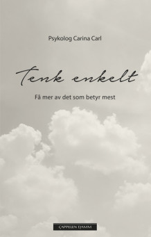 Tenk enkelt - få mer av det som betyr mest av Carina Carl (Heftet)