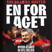 En for laget - Solskjærs United av Øyvind Alsaker og Atle Nielsen (Nedlastbar lydbok)