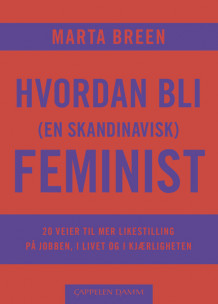 Hvordan bli (en skandinavisk) feminist av Marta Breen (Ebok)